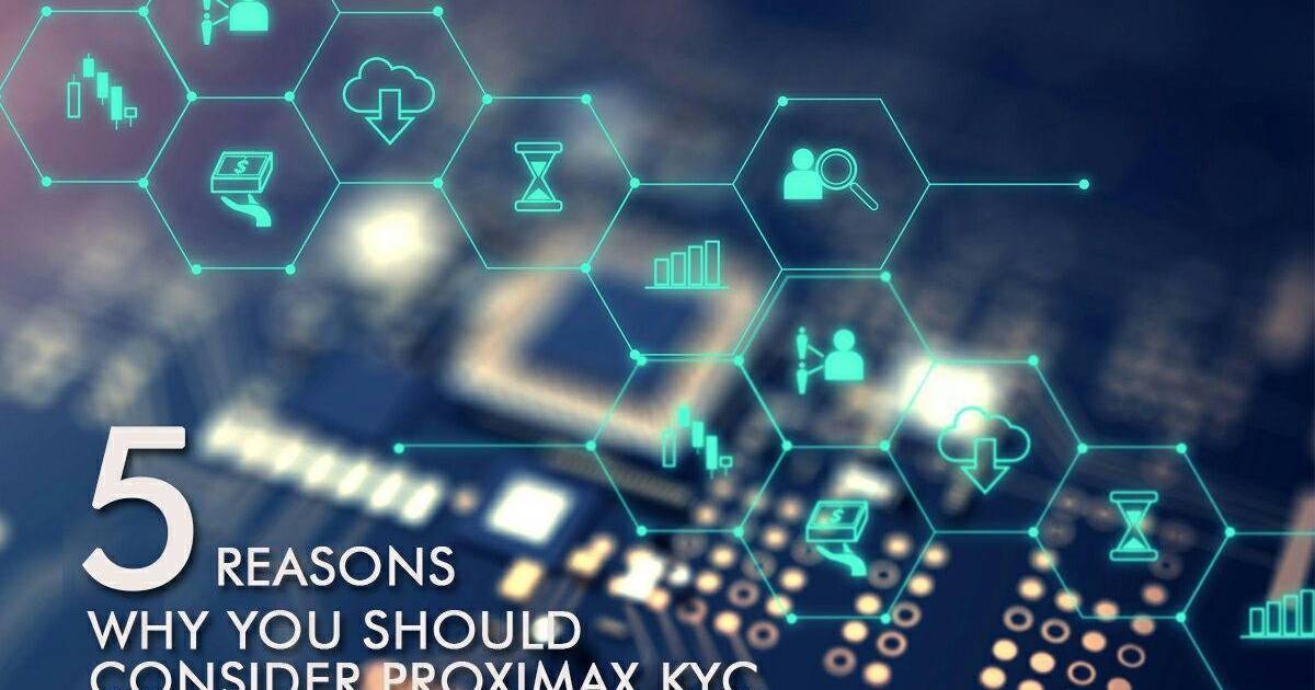 5 Reasons Why You Should Consider ProximaX KYC