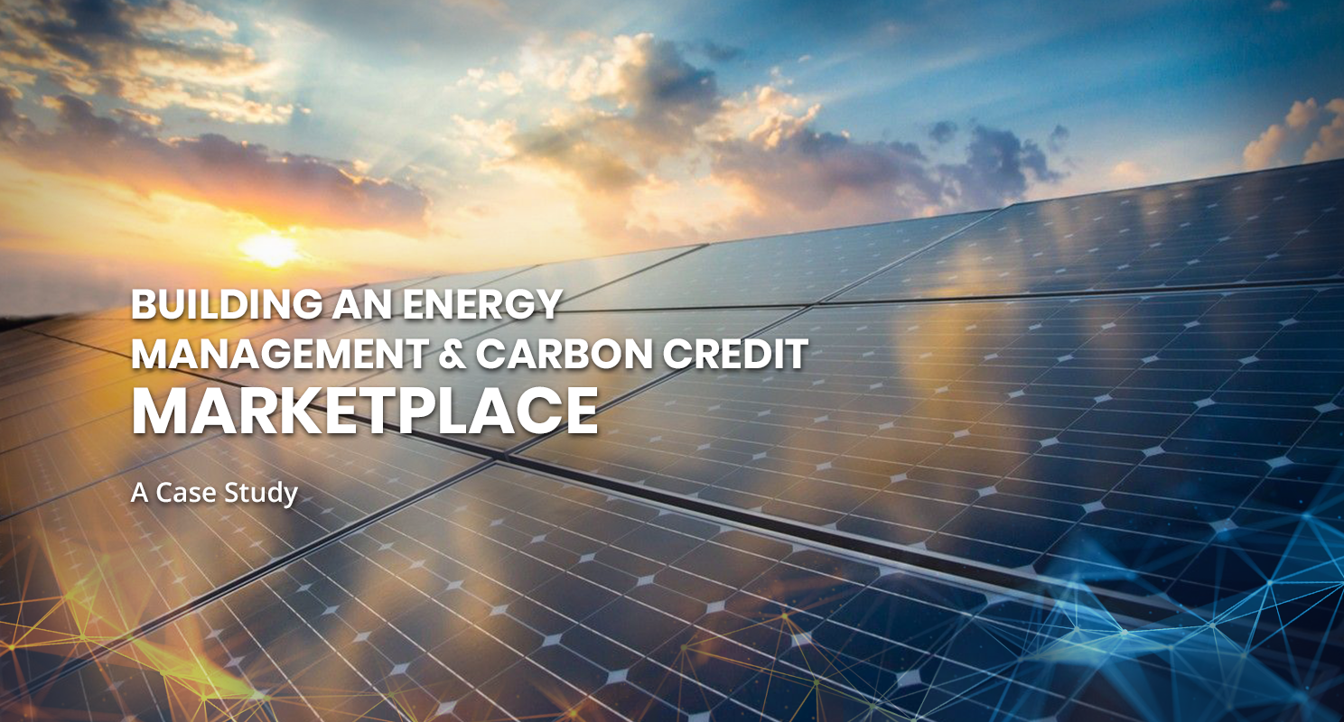 Building an Energy Management & Carbon Credit Marketplace – A Case Study