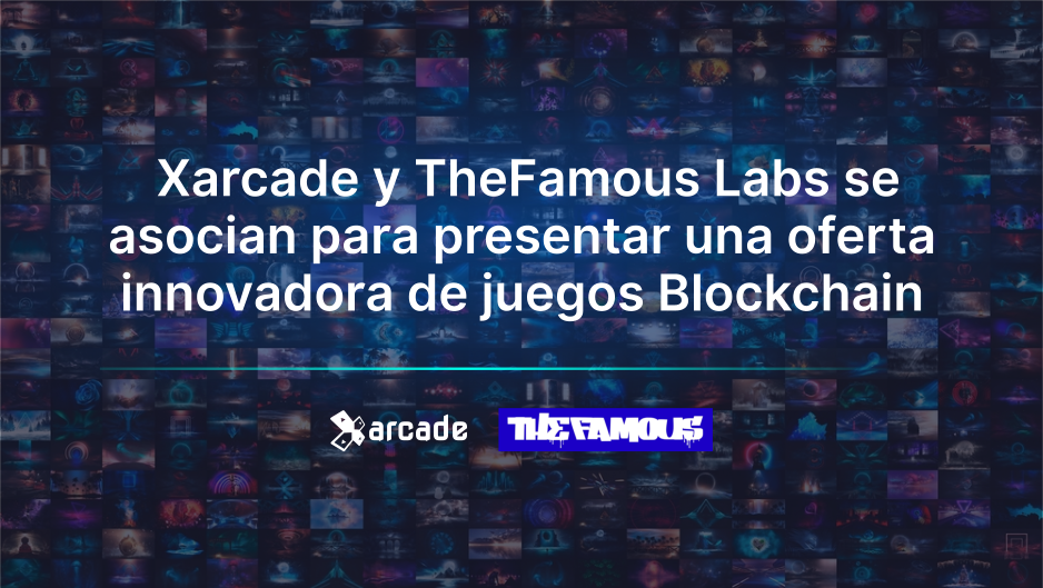 Xarcade y TheFamous Labs se asocian para presentar una oferta innovadora de juegos Blockchain