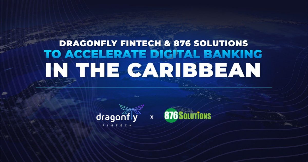 DRAGONFLY FINTECH & 876 SOLUTIONS TO ACCELERATE DIGITAL BANKING IN THE CARIBBEAN